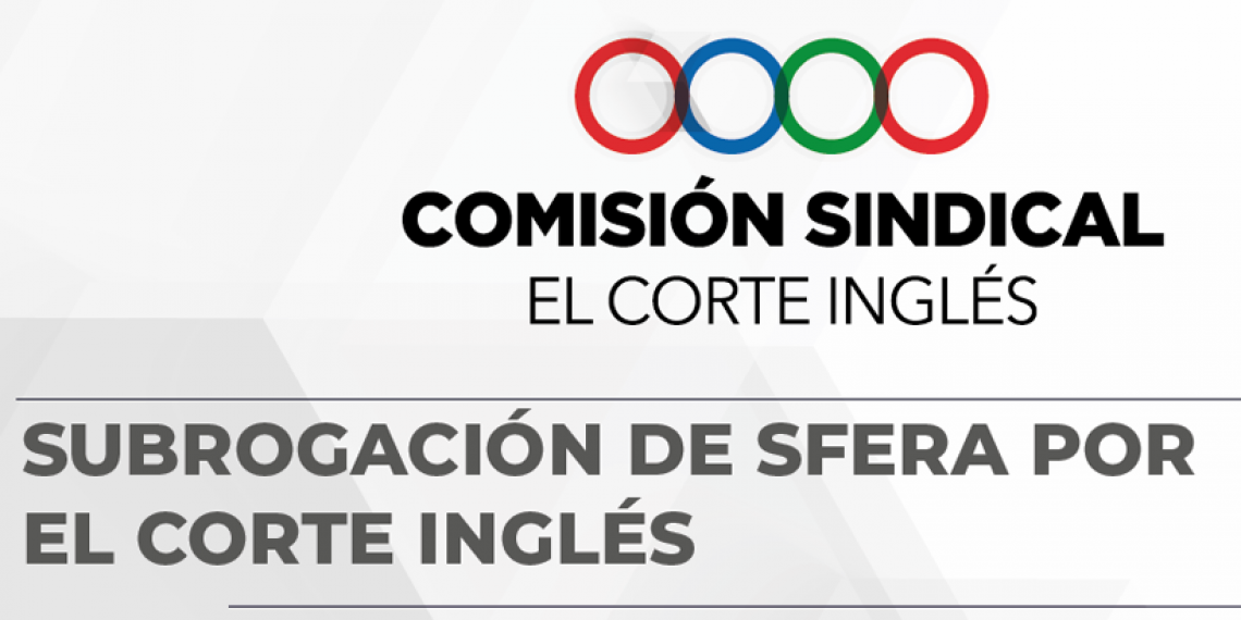 COMISIÓN SINDICAL ECI: SUBROGACIÓN DE SFERA POR EL CORTE INGLÉS