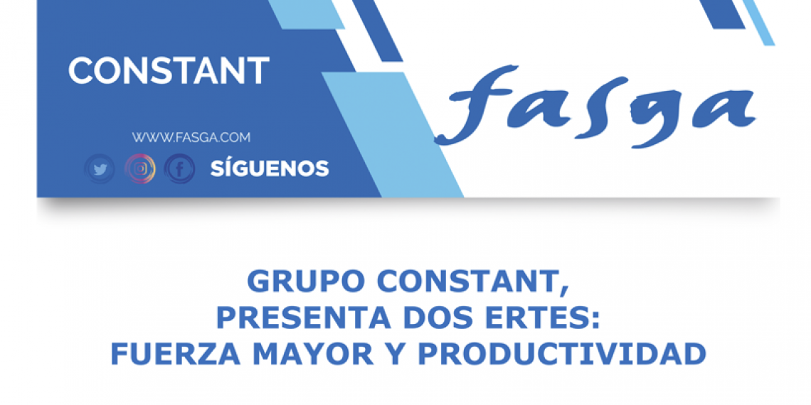 GRUPO CONSTANT PRESENTA DOS ERTES: FUERZA MAYOR Y PRODUCTIVIDAD