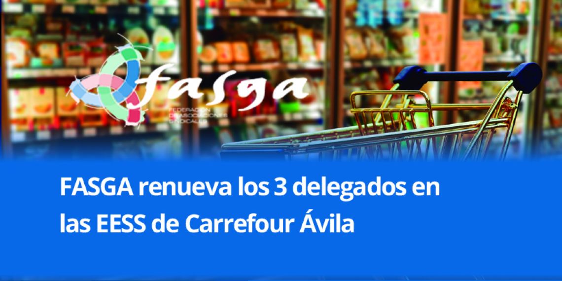 FASGA renueva los 3 delegados en las EESS de Carrefour Ávila