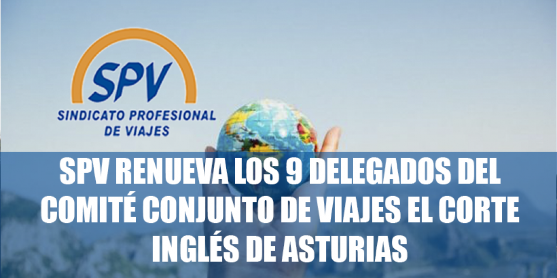 SPV renueva los 9 delegados del Comité Conjunto de Viajes El Corte Inglés de Asturias