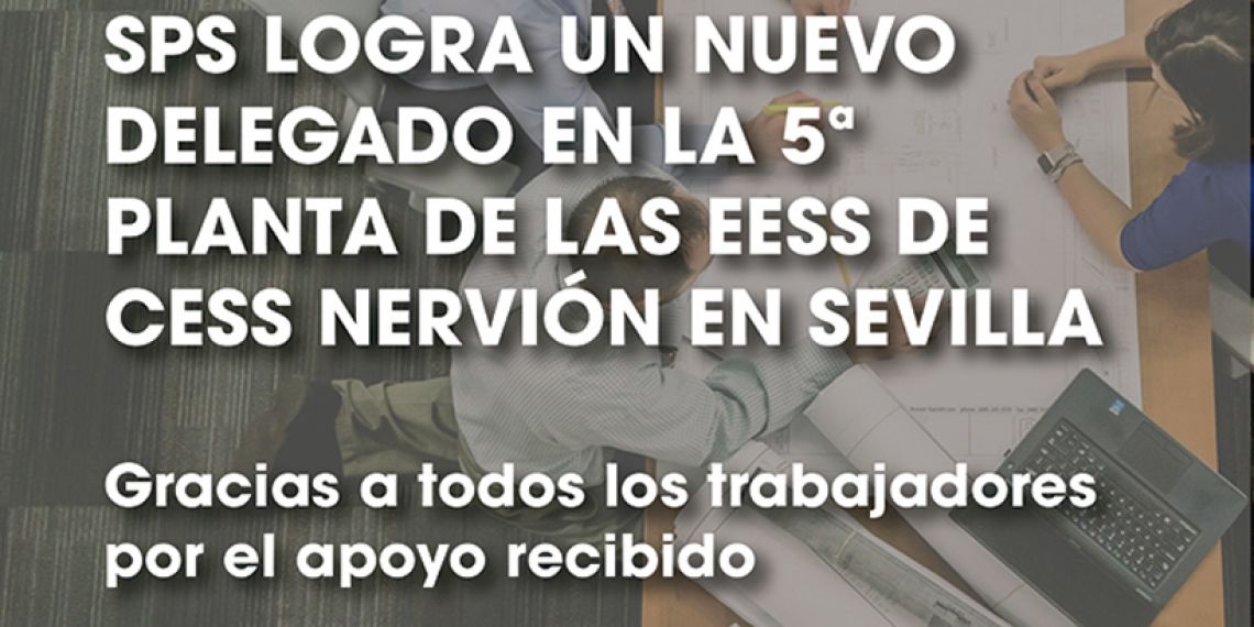 SPS LOGRA UN NUEVO DELEGADO EN LA 5ª PLANTA DE LAS EESS DE CESS NERVIÓN EN SEVILLA