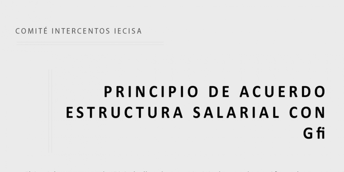 COMITÉ INTERCENTROS IECISA:  PRINCIPIO DE ACUERDO ESTRUCTURA SALARIAL CON Gfi