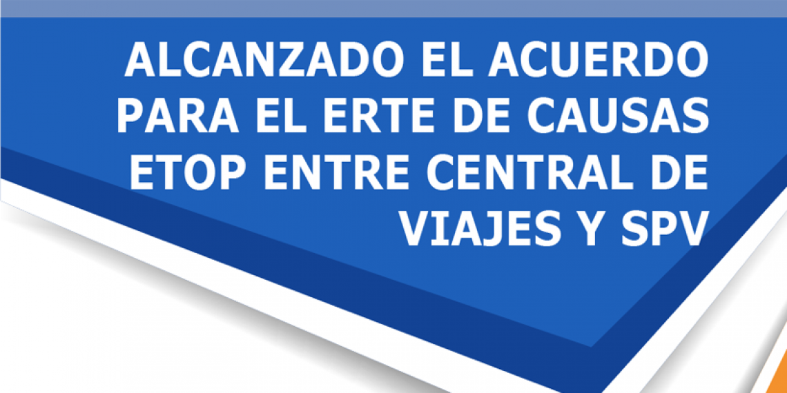 ALCANZADO EL ACUERDO PARA EL ERTE DE CAUSAS ETOP ENTRE CENTRAL DE VIAJES Y SPV
