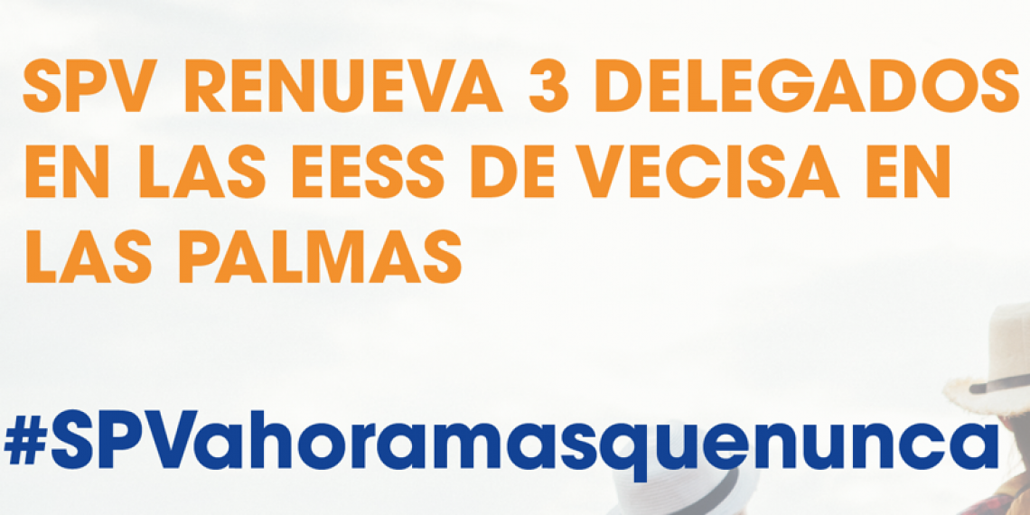 SPV RENUEVA 3 DELEGADOS EN LAS EESS DE VECISA EN LAS PALMAS