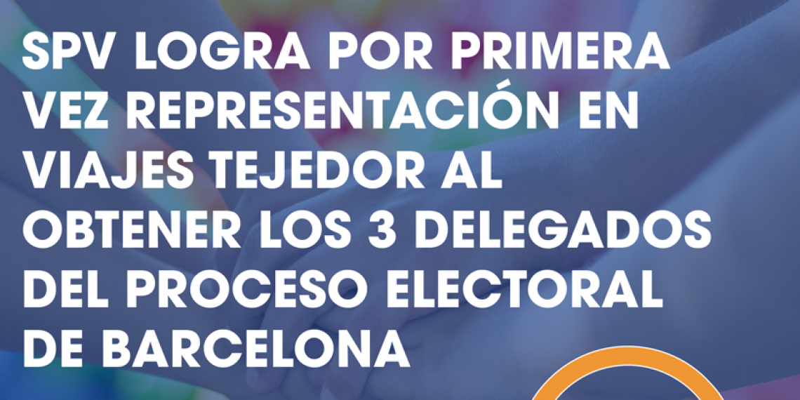 SPV LOGRA 1ª VEZ REPRESENTACIÓN EN VIAJES TEJEDOR AL LOGRAR LOS 3 DELEGADOS DEL PROCESO DE BARCELONA