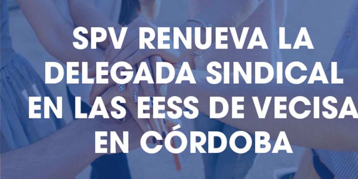 SPV RENUEVA LA DELEGADA SINDICAL EN LAS EESS DE VECISA EN CÓRDOBA