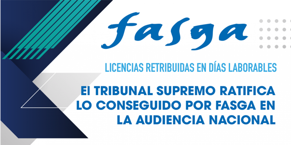 LICENCIAS RETRIBUIDAS EN DÍAS LABORABLES: El TRIBUNAL SUPREMO RATIFICA LO CONSEGUIDO POR FASGA EN LA AUDIENCIA NACIONAL