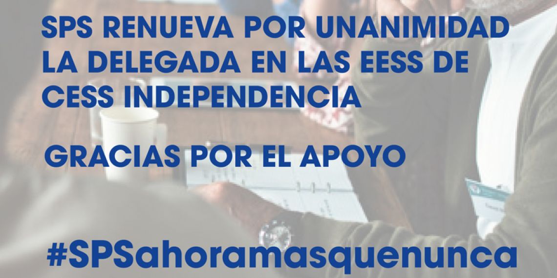 SPS RENUEVA POR UNANIMIDAD LA DELEGADA EN LAS EESS DE CESS INDEPENDENCIA