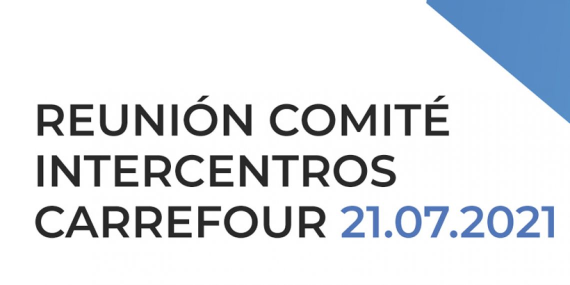 REUNIÓN COMITÉ INTERCENTROS CARREFOUR 21.07.202