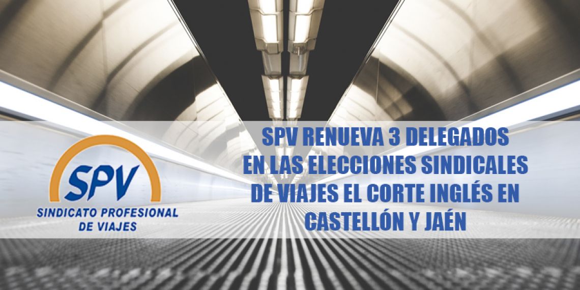 SPV renueva 3 delegados en las EESS de Viajes El Corte Inglés en Castellón y Jaén