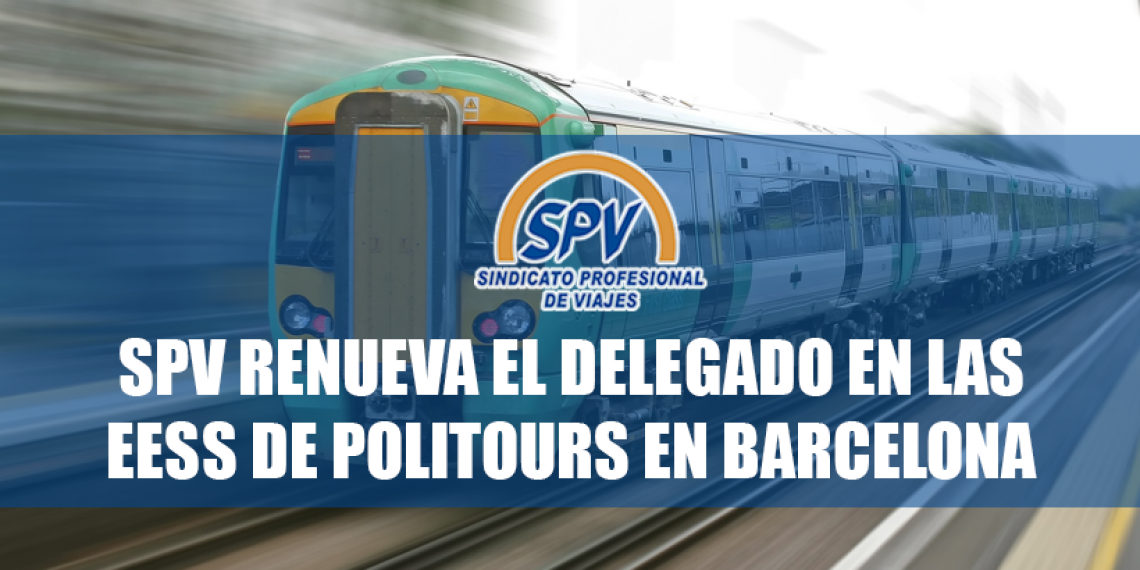 SPV renueva el delegado en las EESS de Politours en Barcelona