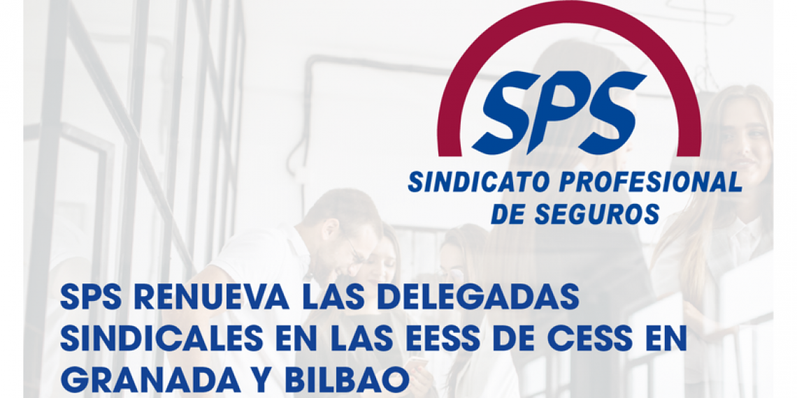 SPS RENUEVA LAS DELEGADAS SINDICALES EN LAS EESS DE CESS EN GRANADA Y BILBAO