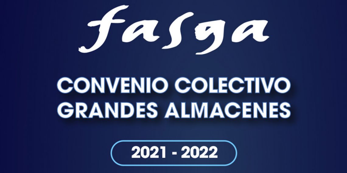 TE FACILITAMOS EL CONVENIO COLECTIVO DEL SECTOR DE GRANDES ALMACENES 2021-2022