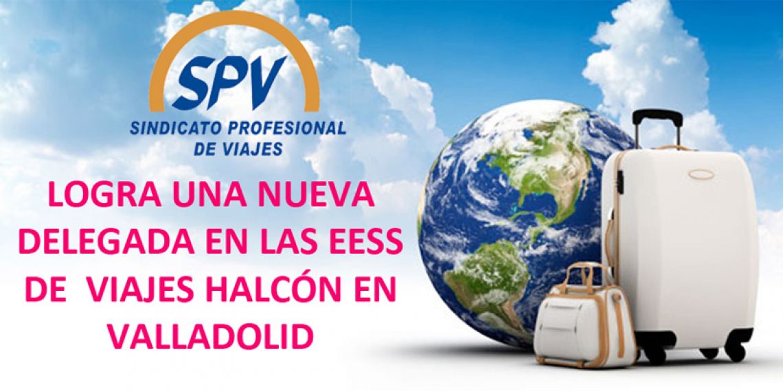 SPV logra una nueva delegada en las EESS de Halcón Viajes en Valladolid