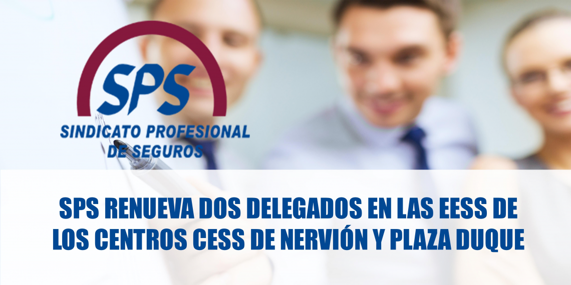 SPS renueva dos delegados en las EESS de los centros CESS de Nervión y Plaza Duque