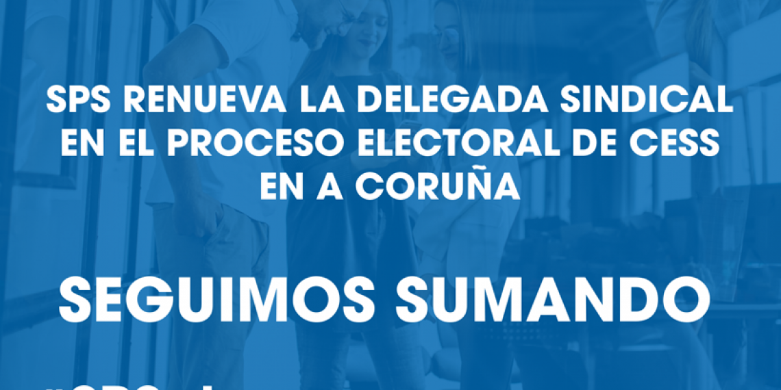 SPS RENUEVA LA DELEGADA SINDICAL EN EL PROCESO ELECTORAL DE CESS EN A CORUÑA