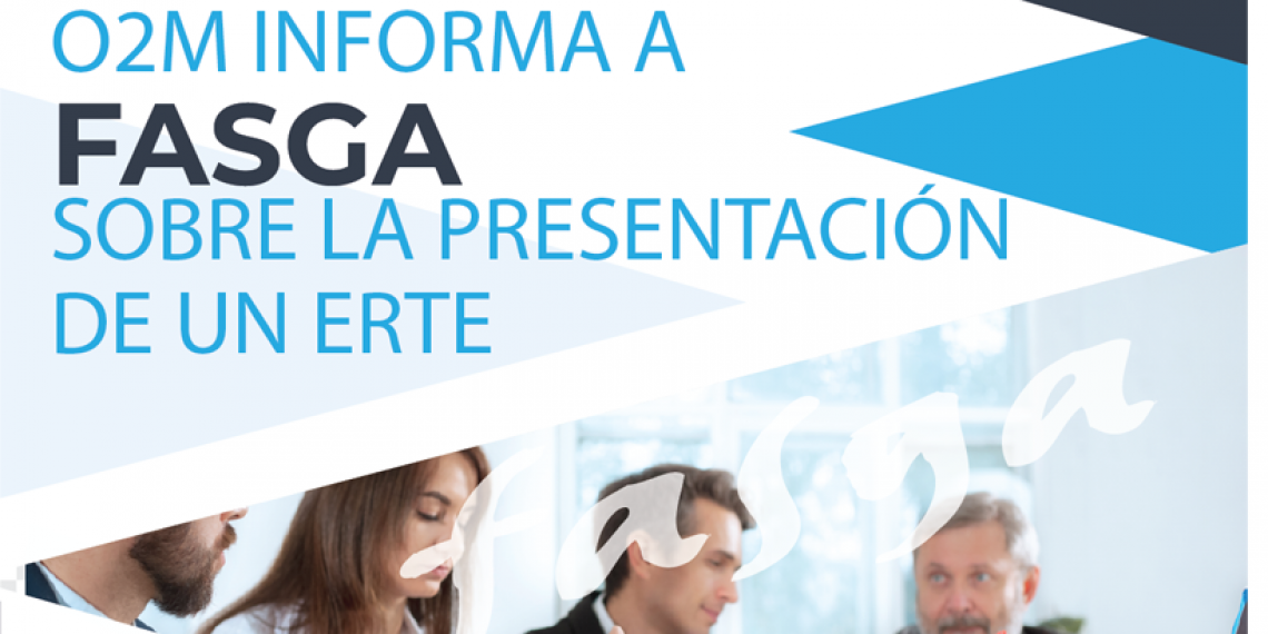 O2M INFORMA A FASGA SOBRE LA PRESENTACIÓN DE UN ERTE