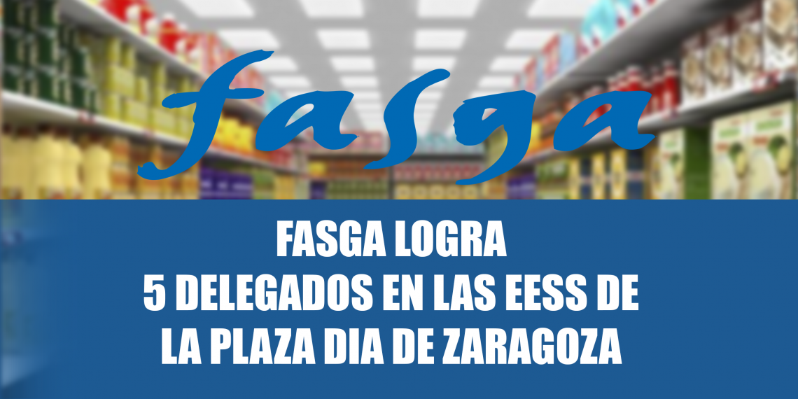 FASGA logra 5 delegados en las EESS de La Plaza DIA en Zaragoza