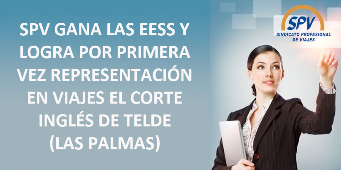 SPV gana las EESS y logra por 1ª vez representación en Viajes El Corte Inglés de Telde (Las Palmas)