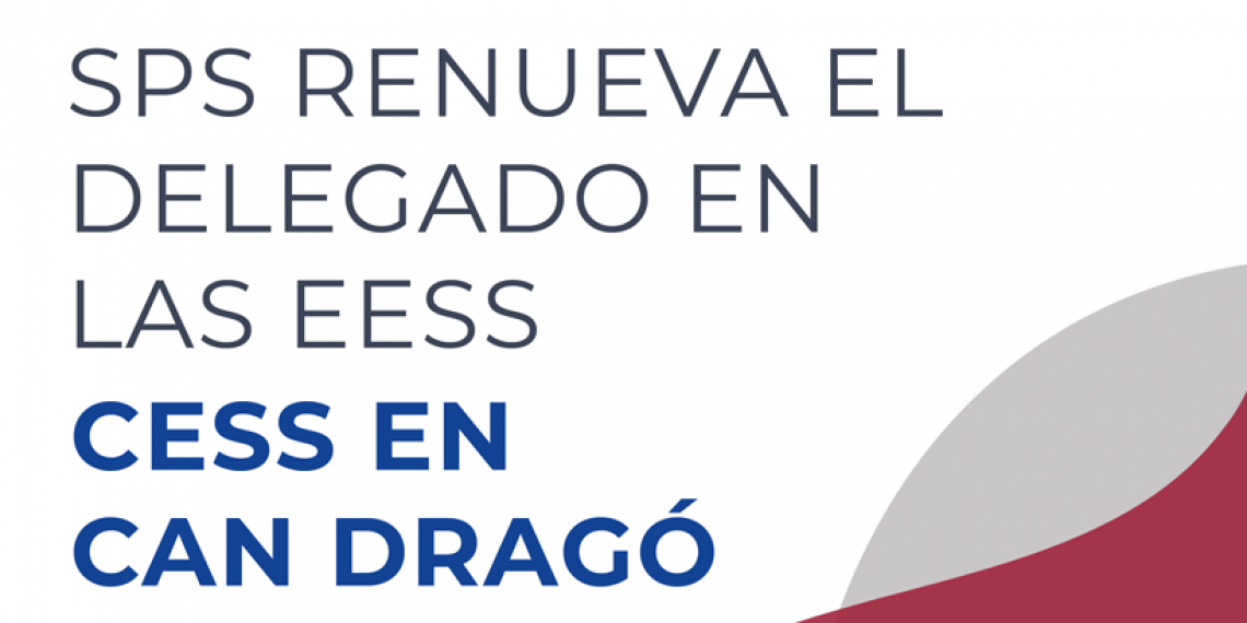 SPS RENUEVA UN DELEGADO EN LAS EESS DE CESS EN  CAN DRAGÓ