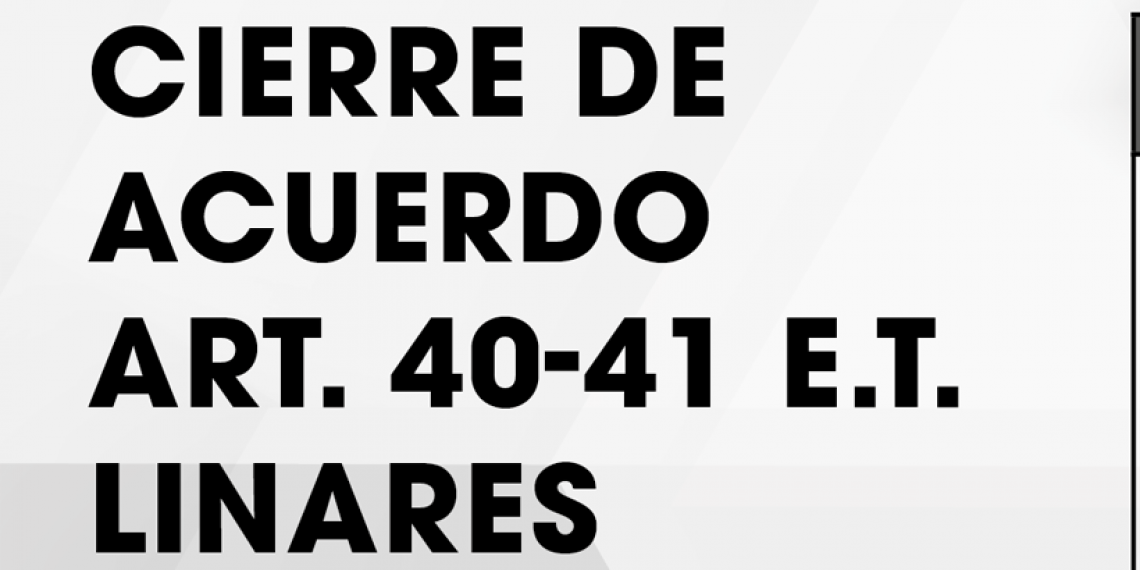 CIERRE DE ACUERDO ART. 40-41 E.T. LINARES