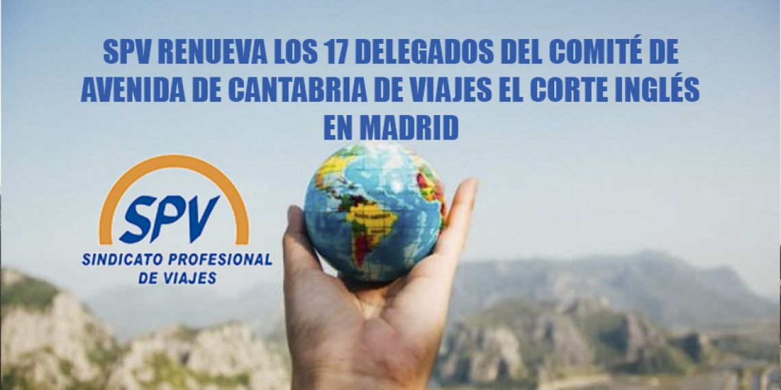 SPV renueva los 17 delegados del Comité de Avenida de Cantabria de Viajes El Corte Inglés en Madrid