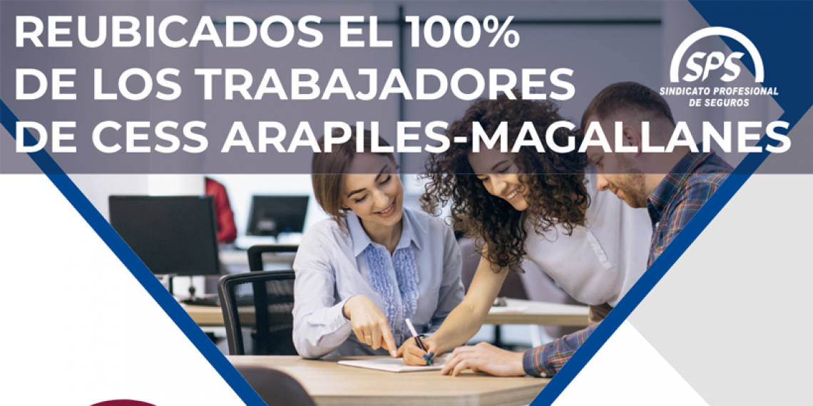 REUBICADOS EL 100% DE LOS TRABAJADORES DE CESS ARAPILES-MAGALLANES