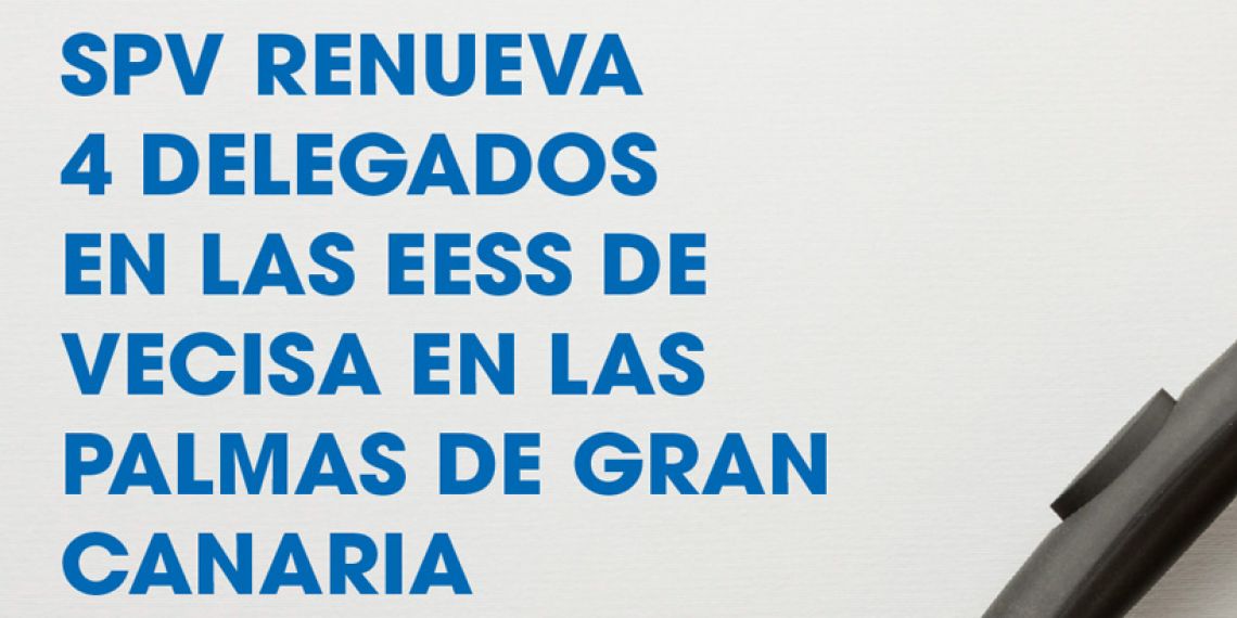 SPV RENUEVA 4 DELEGADOS EN LAS EESS DE VECISA EN LAS PALMAS DE GRAN CANARIA