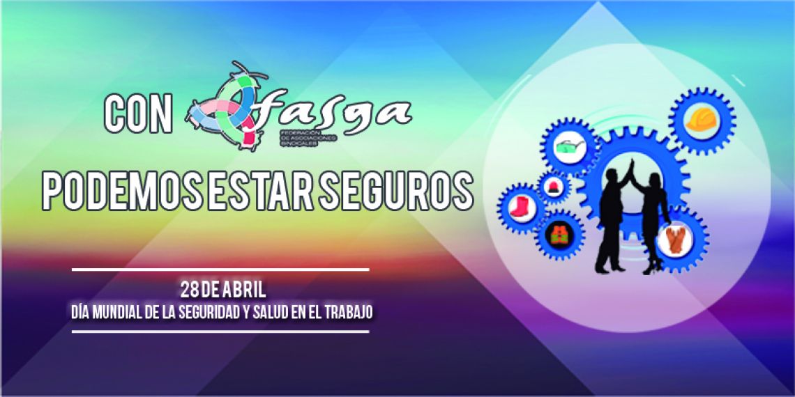 28 de abril, Día Mundial de la Seguridad y Salud en el trabajo: Con FASGA podemos estar seguros