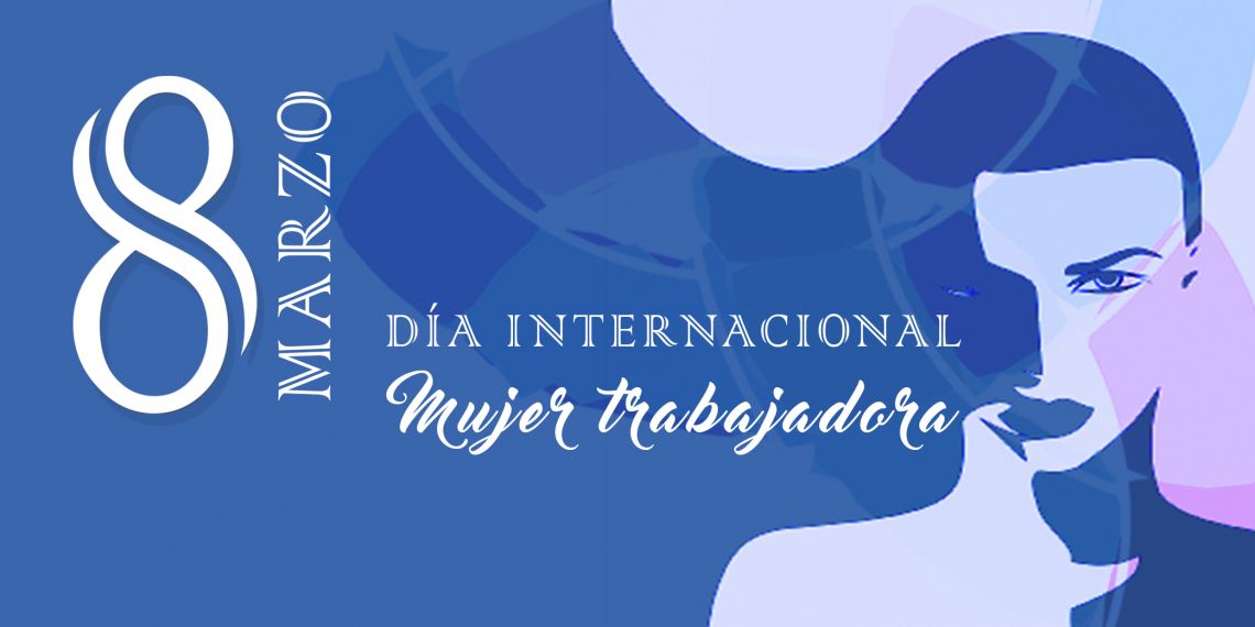 8 DE MARZO DÍA INTERNACIONAL DE LA MUJER TRABAJADORA