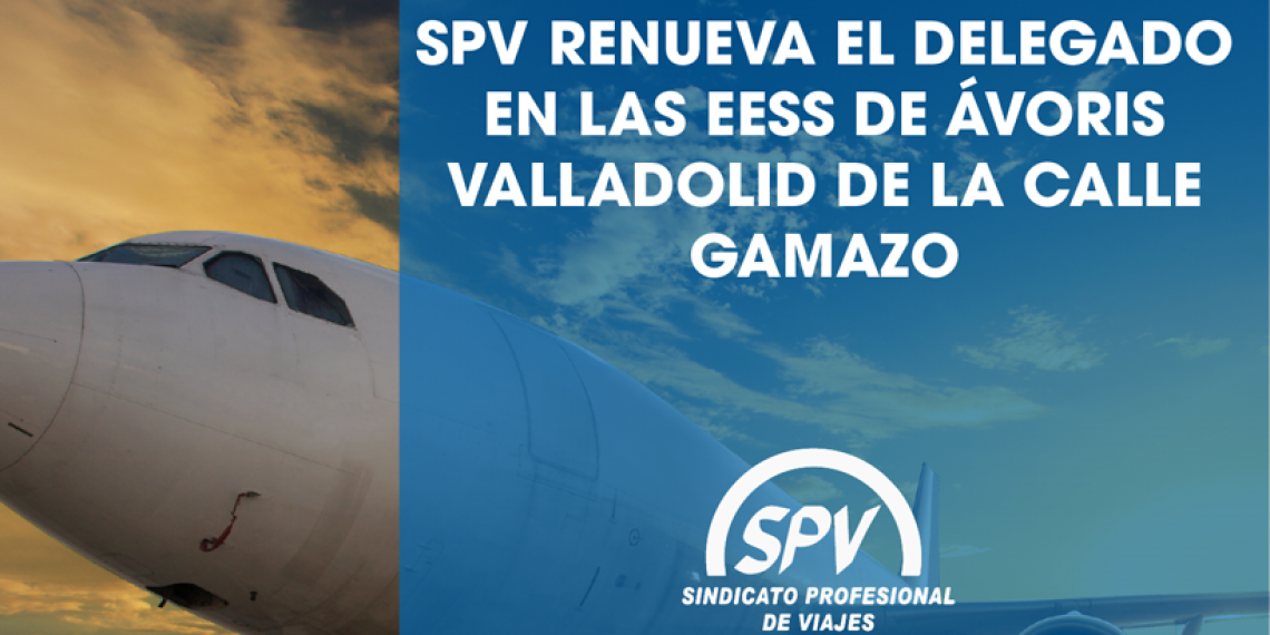 SPV RENUEVA EL DELEGADO EN LAS EESS DE ÁVORIS VALLADOLID DE LA CALLE GAMAZO