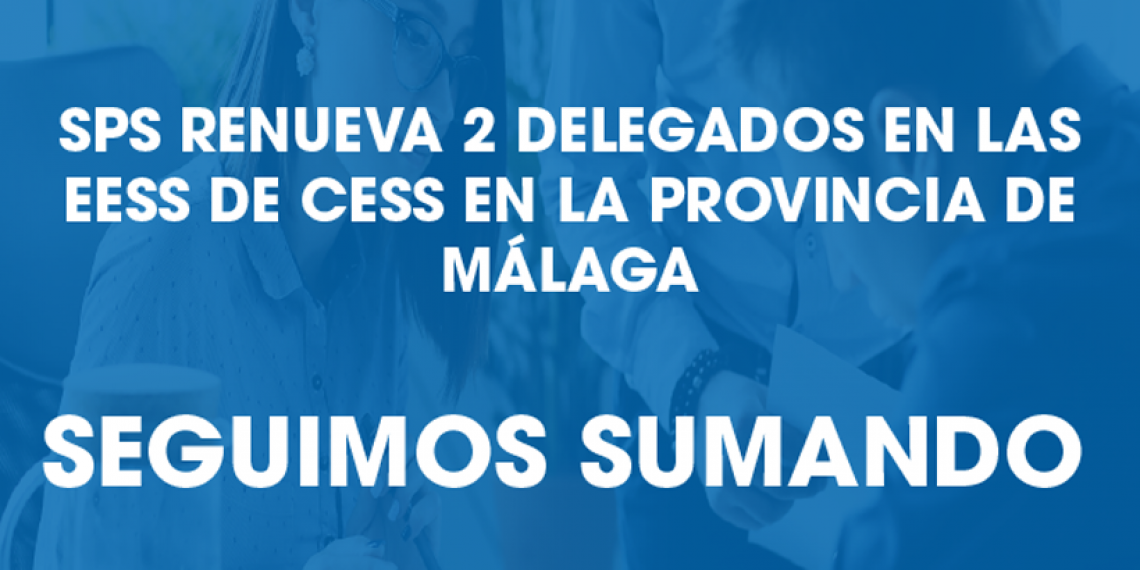 SPS RENUEVA 2 DELEGADOS EN LAS EESS DE CESS EN LA PROVINCIA DE MÁLAGA