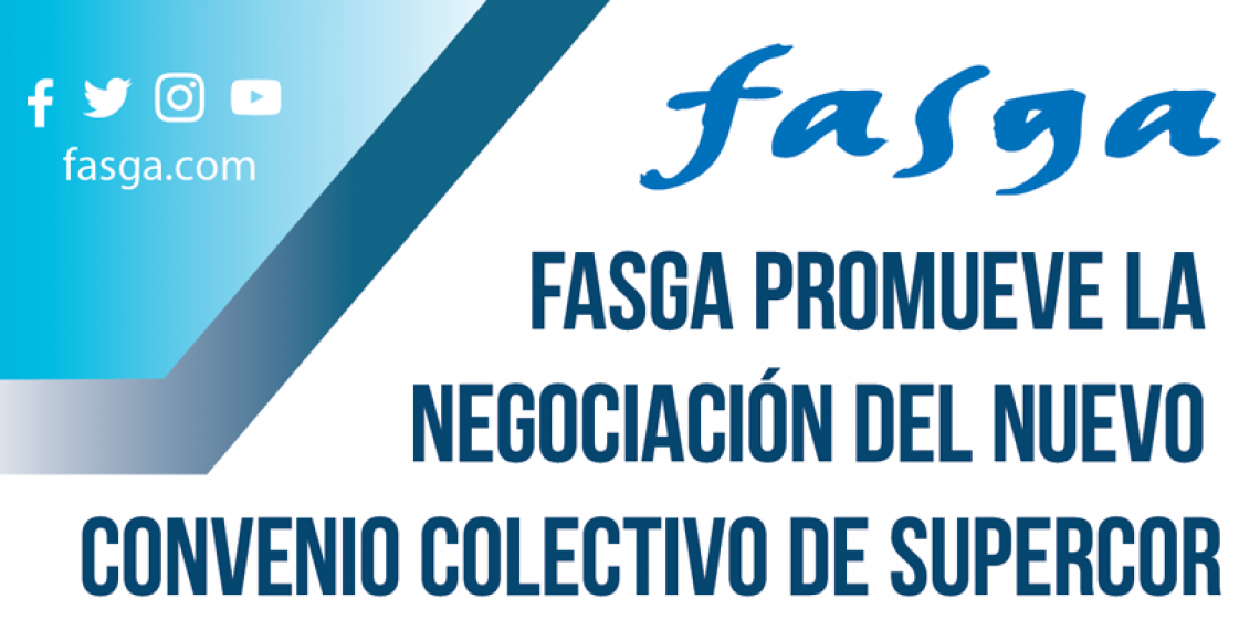 FASGA PROMUEVE LA NEGOCIACIÓN DEL NUEVO CONVENIO COLECTIVO DE SUPERCOR
