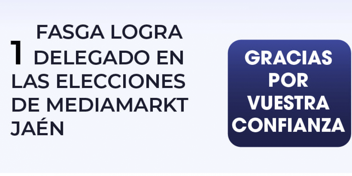 FASGA LOGRA UN DELEGADO EN LAS EESS DE MEDIAMARKT DE JAÉN