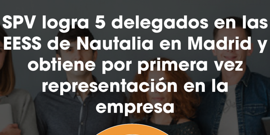 SPV LOGRA LOS 5 DELEGADOS EN LAS EESS DE NAUTALIA EN MADRID Y OBTIENE POR 1ª VEZ REPRESENTACIÓN EN LA EMPRESA